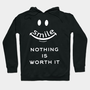 Smile nothing is worth it Hoodie